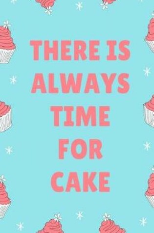 Cover of There is Always Time for Cake Journal