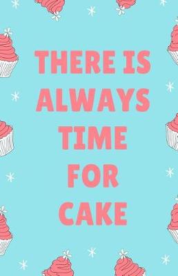Book cover for There is Always Time for Cake Journal