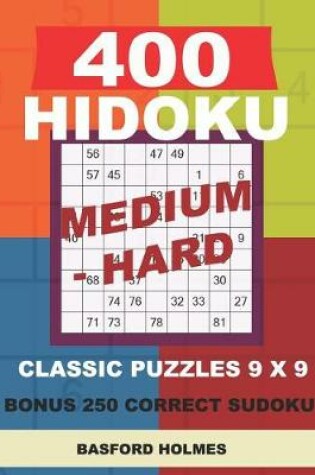 Cover of 400 HIDOKU Medium - Hard classic puzzles 9 x 9 + BONUS 250 correct sudoku