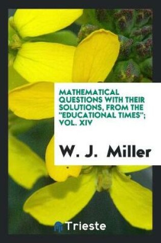 Cover of Mathematical Questions with Their Solutions, from the Educational Times; Vol. XIV