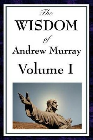 Cover of The Wisdom of Andrew Murray Volume I