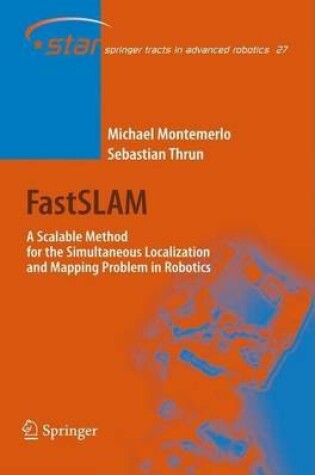 Cover of Fastslam: A Scalable Method for the Simultaneous Localization and Mapping Problem in Robotics. Springer Tracts in Advanced Robotics.