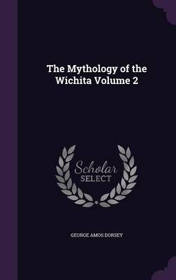 Book cover for The Mythology of the Wichita Volume 2