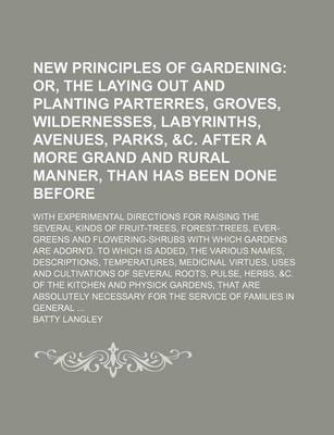 Book cover for New Principles of Gardening; Or, the Laying Out and Planting Parterres, Groves, Wildernesses, Labyrinths, Avenues, Parks, &C. After a More Grand and R