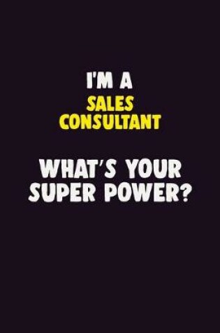 Cover of I'M A Sales Consultant, What's Your Super Power?