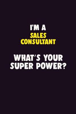 Book cover for I'M A Sales Consultant, What's Your Super Power?