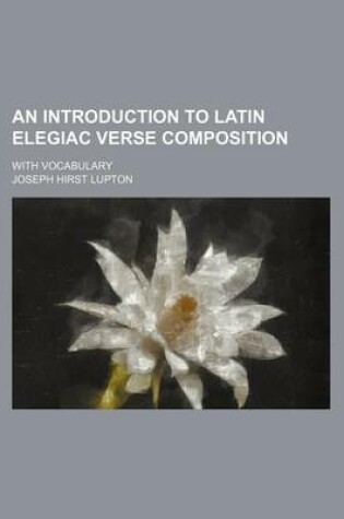 Cover of An Introduction to Latin Elegiac Verse Composition; With Vocabulary
