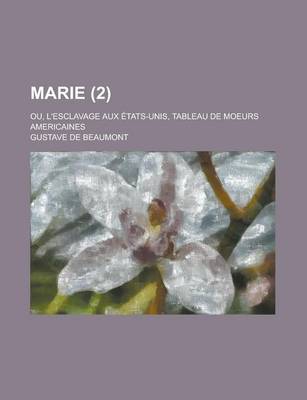 Book cover for Marie (2); Ou, L'Esclavage Aux Etats-Unis, Tableau de Moeurs Americaines