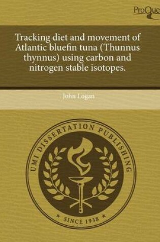 Cover of Tracking Diet and Movement of Atlantic Bluefin Tuna (Thunnus Thynnus) Using Carbon and Nitrogen Stable Isotopes