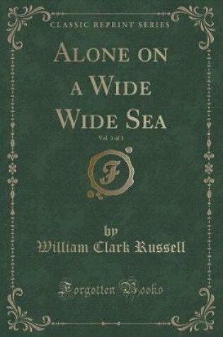 Cover of Alone on a Wide Wide Sea, Vol. 3 of 3 (Classic Reprint)