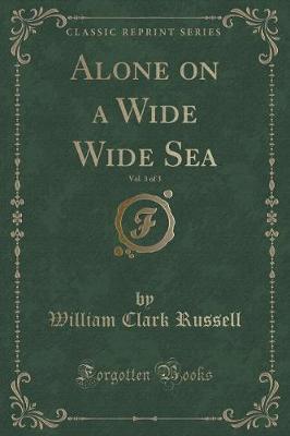 Book cover for Alone on a Wide Wide Sea, Vol. 3 of 3 (Classic Reprint)