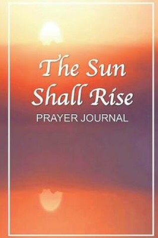 Cover of The Sun Shall Rise Prayer Journal