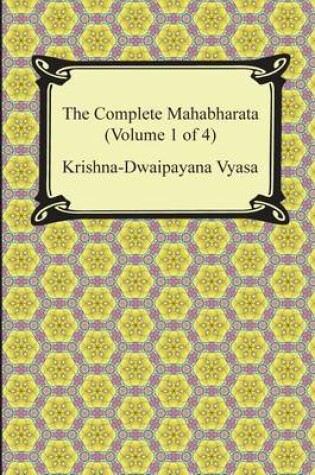 Cover of The Complete Mahabharata (Volume 1 of 4, Books 1 to 3)