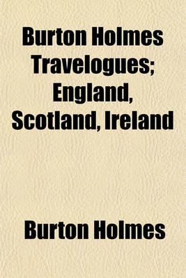 Book cover for Burton Holmes Travelogues; England, Scotland, Ireland