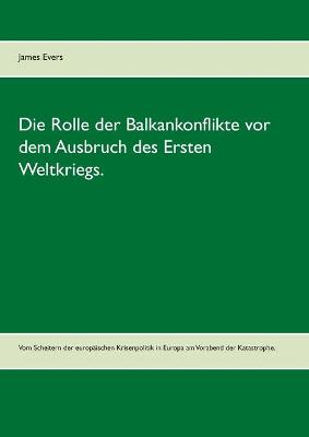 Book cover for Die Rolle der Balkankonflikte vor dem Ausbruch des Ersten Weltkriegs.