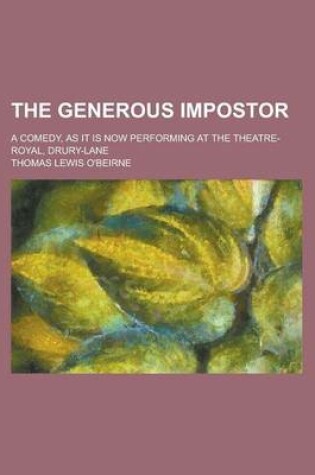 Cover of The Generous Impostor; A Comedy, as It Is Now Performing at the Theatre-Royal, Drury-Lane