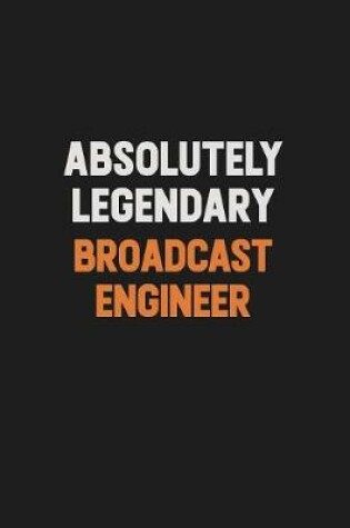 Cover of Absolutely Legendary Broadcast Engineer