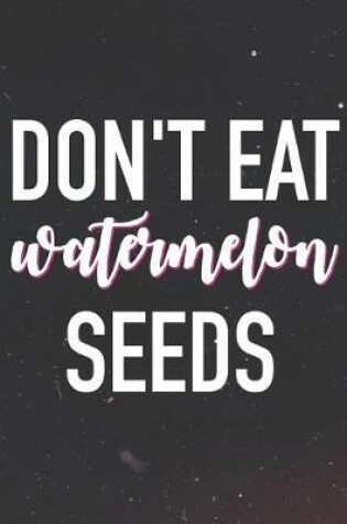 Cover of Don't Eat Watermelon Seeds