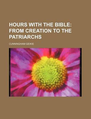 Book cover for Hours with the Bible; From Creation to the Patriarchs