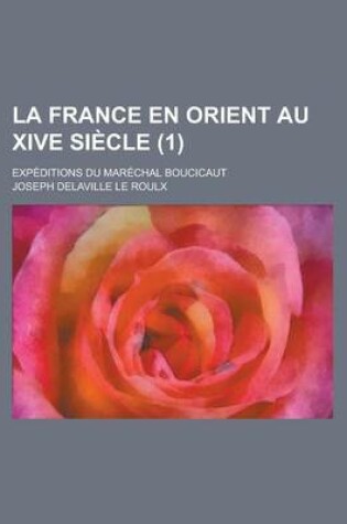 Cover of La France En Orient Au Xive Siecle (1); Expeditions Du Marechal Boucicaut