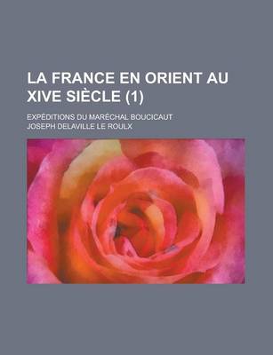 Book cover for La France En Orient Au Xive Siecle (1); Expeditions Du Marechal Boucicaut