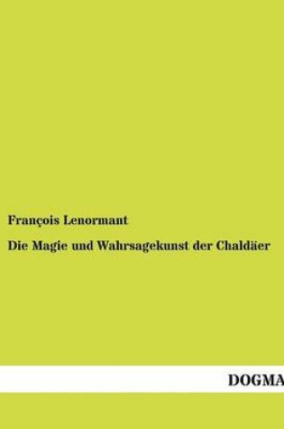 Cover of Die Magie Und Wahrsagekunst Der Chald Er