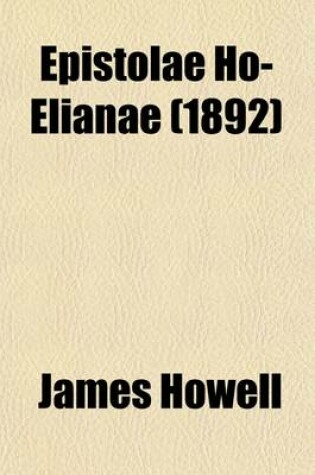 Cover of Epistolae Ho-Elianae (Volume 2); Books II-IV (1647-1655) Supplement I-II Documents of and about Howell. Notes, Index