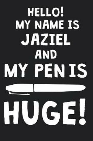 Cover of Hello! My Name Is JAZIEL And My Pen Is Huge!