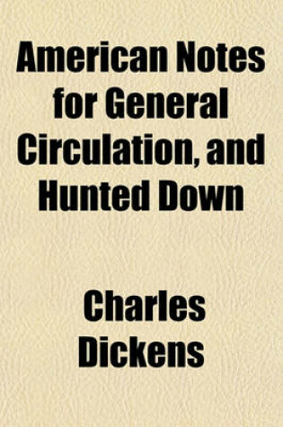 Cover of American Notes for General Circulation, and Hunted Down