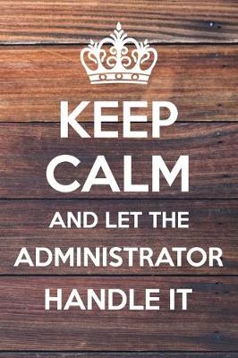 Book cover for Keep Calm and Let The Administrator Handle it