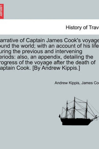 Cover of Narrative of Captain James Cook's Voyages Round the World; With an Account of His Life During the Previous and Intervening Periods