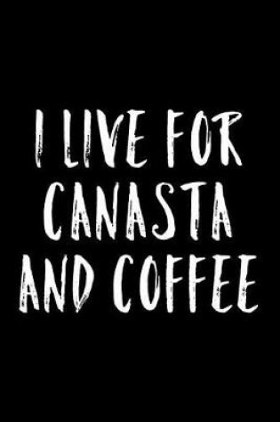 Cover of I Live For Canasta and Coffee