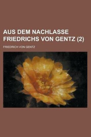 Cover of Aus Dem Nachlasse Friedrichs Von Gentz (2)