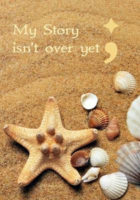 Book cover for My Story Isn't Over Yet - A Journal - Semicolon;