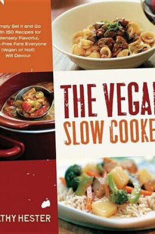 Cover of Vegan Slow Cooker, The: Simply Set It and Go with 150 Recipes for Intensely Flavorful, Fuss-Free Fare Everyone (Vegan or Not
