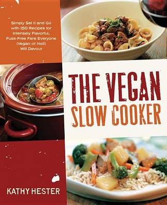 Book cover for Vegan Slow Cooker, The: Simply Set It and Go with 150 Recipes for Intensely Flavorful, Fuss-Free Fare Everyone (Vegan or Not