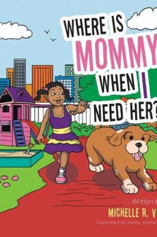 Cover of Where Is Mommy When I Need Her?