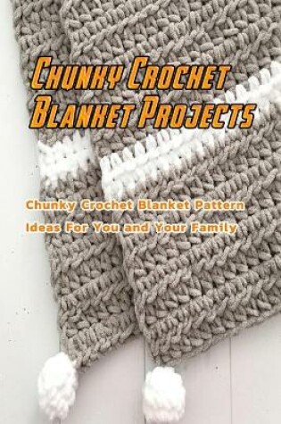 Cover of Chunky Crochet Blanket Projects