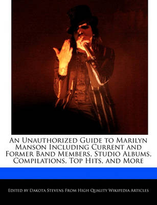 Book cover for An Unauthorized Guide to Marilyn Manson Including Current and Former Band Members, Studio Albums, Compilations, Top Hits, and More