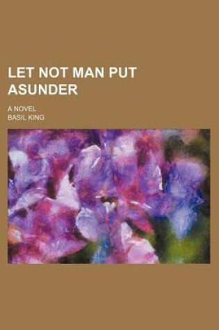 Cover of Let Not Man Put Asunder; A Novel