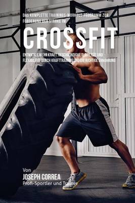 Book cover for Das Komplette Trainings-Workout-Programm Zur Forderung Der Starke Im Crossfit