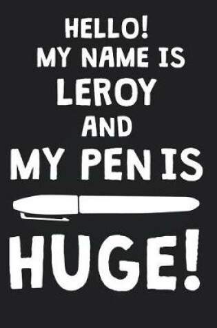 Cover of Hello! My Name Is LEROY And My Pen Is Huge!
