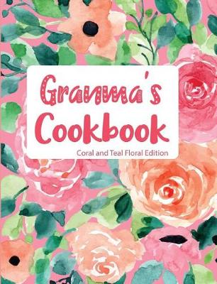 Book cover for Granma's Cookbook Coral and Teal Floral Edition