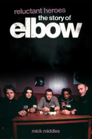 Cover of Reluctant Heroes: The Story of Elbow