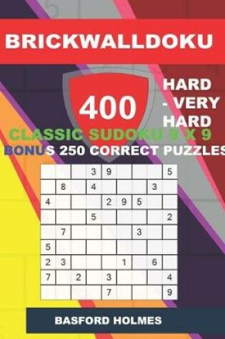 Cover of BrickWallDoku 400 HARD - VERY HARD classic Sudoku 9 x 9 + BONUS 250 correct puzzles