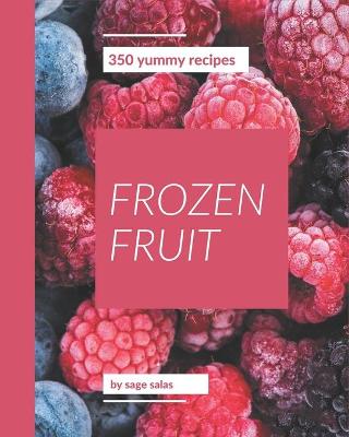 Book cover for 350 Yummy Frozen Fruit Recipes