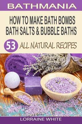 Book cover for How To Make Bath Bombs, Bath Salts & Bubble Baths