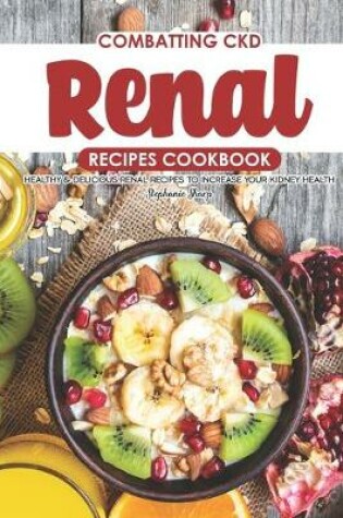 Cover of Combatting CKD Renal Recipes Cookbook