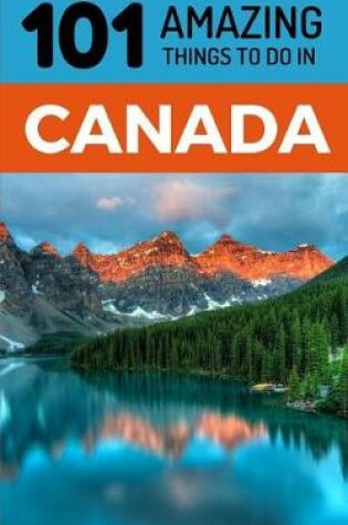 Cover of 101 Amazing Things to Do in Canada