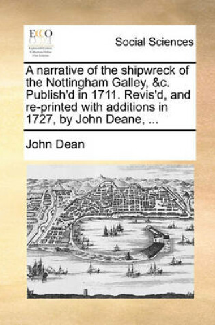 Cover of A Narrative of the Shipwreck of the Nottingham Galley, &c. Publish'd in 1711. Revis'd, and Re-Printed with Additions in 1727, by John Deane, ...